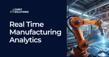 Real Time Manufacturing Analytics: Insights & Solutions